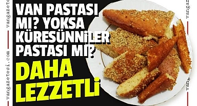 Van Pastası mı yoksa Küresünniler Pastası mı lezzetli?