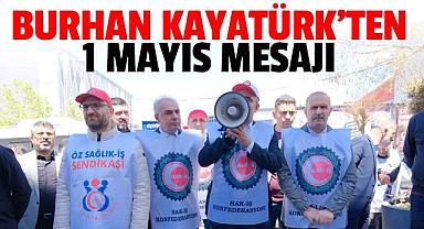 BURHAN KAYATÜRK’TEN 1 MAYIS MESAJI
