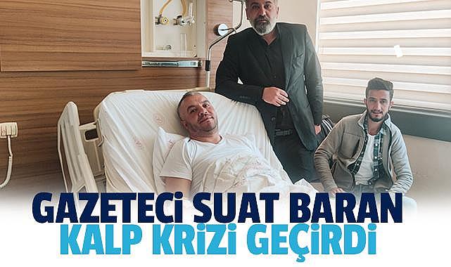 Gazeteci Suat Baran, Kalp krizi geçirdi