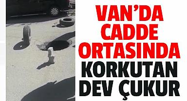 Van’da Cadde ortasında korkutan çukur
