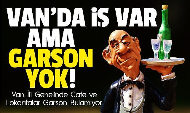 Van'da Cafe ve Lokantalar Garson ve Bulaşıkçı Bulamıyor