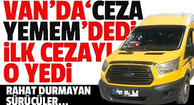 Van'da 'ceza yemem' dedi ama ilk o cezayı yedi