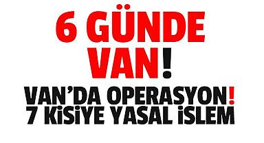 Van'da seçim önü operasyon! 7 gözaltı