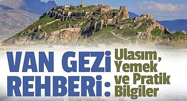 Van Gezi Rehberi: Ulaşım, Yemek ve Pratik Bilgiler