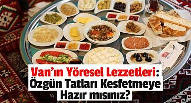 Van'ın Yöresel Lezzetleri: Özgün Tatları Keşfetmeye Hazır mısınız?