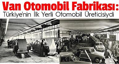 Van Otomobil Fabrikası: Türkiye'nin İlk Yerli Otomobil Üreticisi