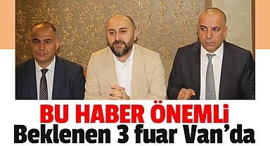 Vanlılar Bu Van Habere dikkat! Beklenen 3 fuar Van’da