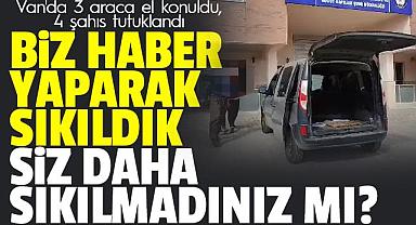 Van'da 3 araca el konuldu, 4 şahıs tutuklandı