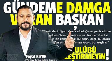 Van'da sözleriyle gündeme damga vuran başkan