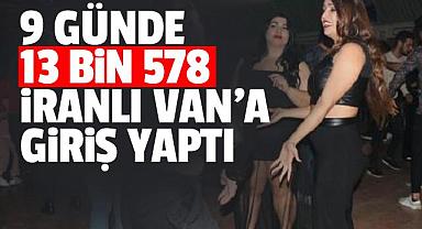 9 GÜNDE 13 BİN 578 İRANLI VAN’A GİRİŞ YAPTI 