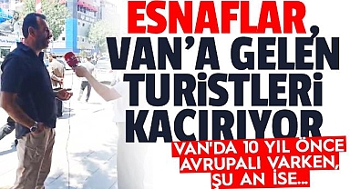 ESNAFLAR, VAN'A GELEN TURİSTLERİ KAÇIRIYOR
