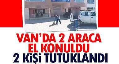 Van’da 1 araca el konuldu, 2 kişi tutuklandı
