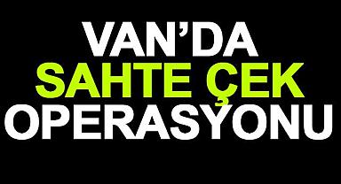 Van'da Sahte Çek Operasyonu