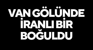 Van Gölünde İranlı bir kişi boğuldu