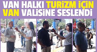 VAN HALKI TURİZM İÇİN VAN VALİSİNE SESLENDİ 