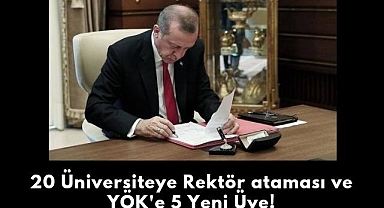20 Üniversiteye Rektör ataması ve YÖK'e 5 Yeni Üye!
