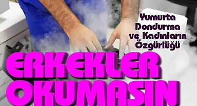 Yumurta Dondurma ve Kadınların Özgürlüğü