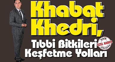 Khabat Khedri, Tıbbi Bitkileri Keşfetme Yolları