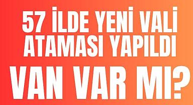 Türkiye'de 58 ilde yeni vali ataması - Van Valisi Değişti Mi?