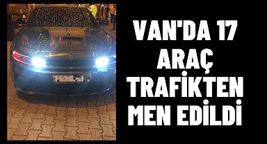 Van'da 17 araç trafikten men edildi