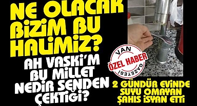 Van'da 2 gündür evinde suyu gelmeyen vatandaşın açıklaması