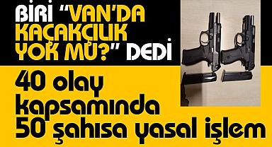 Van'da 40 olay yaşanmış ve 50 şahısa yasal işlem