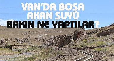 Van'da boşa akan suyu bakın ne yaptılar?