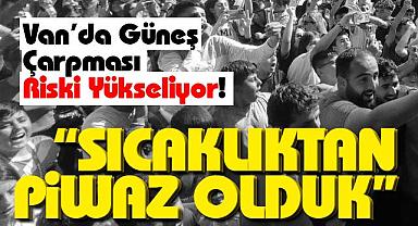 Van'da Güneş Çarpması Riski Yükseliyor! 