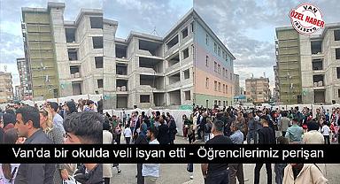 Van'da bir okulda veli isyan etti - Öğrencilerimiz perişan