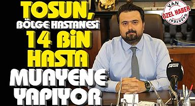 Tosun, “Bölge hastanesi, 14 bin civarında hasta muayene yapıyor”