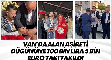 Van'da Alan Aşireti düğününe 700 bin lira 5 bin Euro