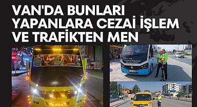 Van'da bunları yapanlara cezai işlem ve trafikten men