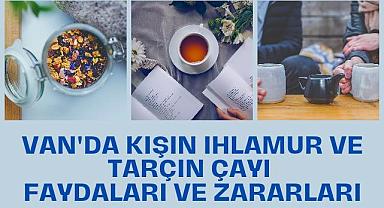 Van'da Kışın Ihlamur ve Tarçın Çayı Faydaları ve Zararları