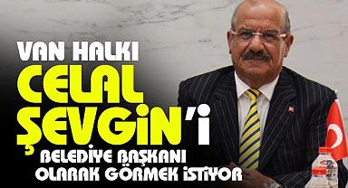 Van Halkı, Celal Şevgin'i Belediye Başkanı Olarak Görmek İstiyor