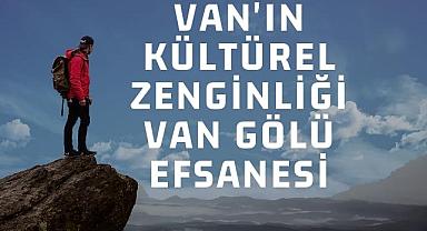 Van'ın Kültürel Zenginliği: Van Gölü Efsanesi
