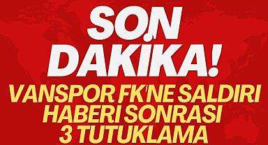 Van Spor FK'ne saldırı haberi sonrası 3 tutuklama