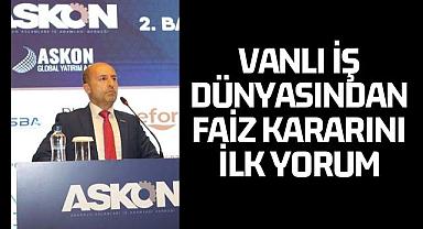 Vanlı İş dünyasından faiz kararını ilk yorum