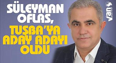 Süleyman Oflas, Tuşba Belediyesine Aday Adayı Oldu
