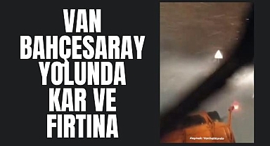 Van Bahçesaray yolunda kar ve fırtına
