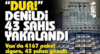 Van'da 4167 paket sigara, 43 şahsa gözaltı