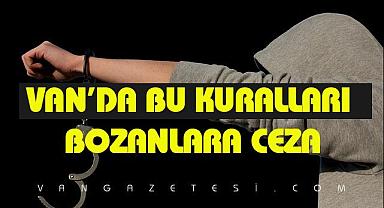 Van'da bu kuralları bozanlara yüklü cezalar geldi 