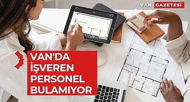 Van'da işveren personel bulamıyor 