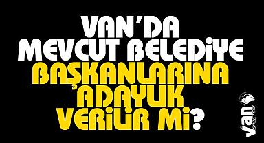 Van'da Mevcut Belediye Başkanlarına Adaylık Verilir mi?