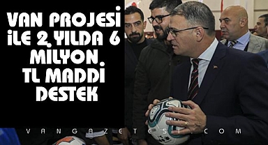 Van projesi ile 2 yılda 6 milyon TL maddi destek