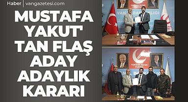 Vanlı Mustafa Yakut'tan Flaş Aday Adaylık Kararı