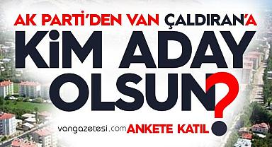 Ak Parti Van Çaldıran’a Kim Belediye Başkan Adayı Olsun? Anket