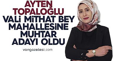 Topaloğlu, Vali Mithat Bey Mahallesi'nde Muhtarlık İçin Aday