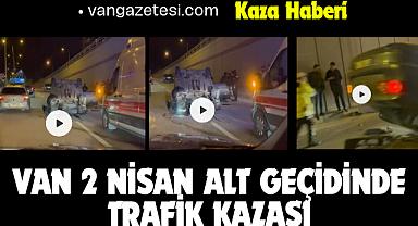 Van 2 Nisan Alt Geçidinde Trafik Kazası