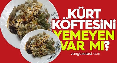 Van'a Has Lezzeti ile Hakkari Usulü Kürt köftesi