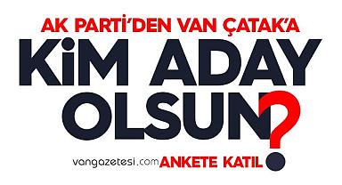 Van Ak Parti Çatak’a Adayı Kim Olsun?